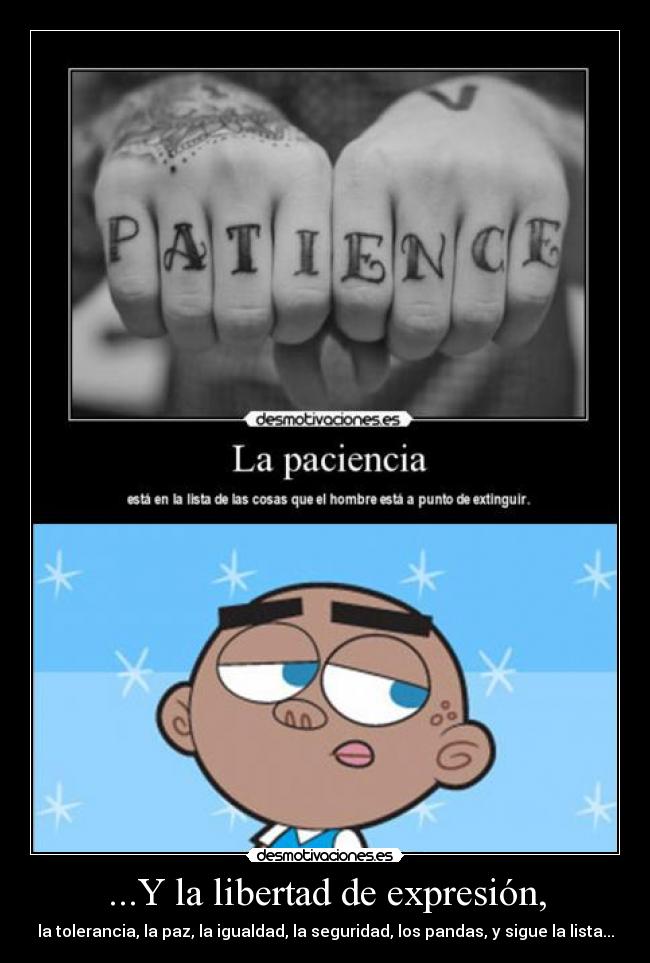 ...Y la libertad de expresión, - la tolerancia, la paz, la igualdad, la seguridad, los pandas, y sigue la lista...