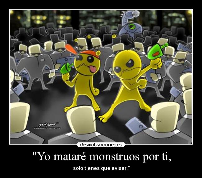 Yo mataré monstruos por ti, - 