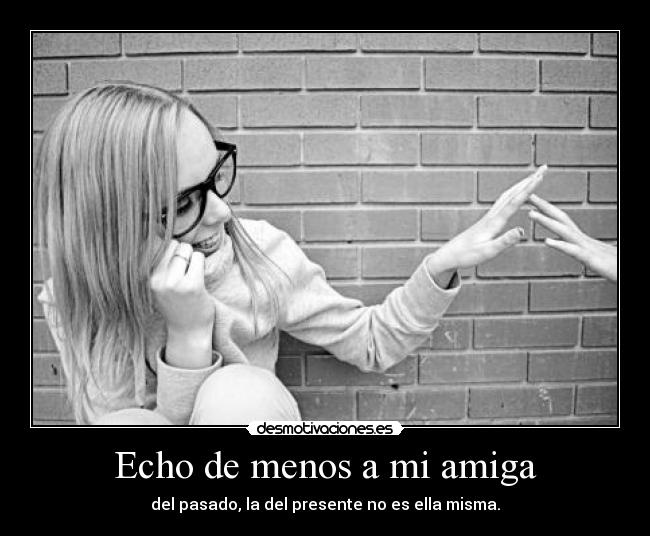 Echo de menos a mi amiga - 