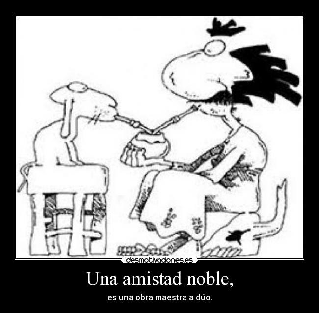 Una amistad noble, - es una obra maestra a dúo.