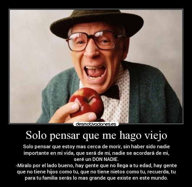 Solo pensar que me hago viejo -