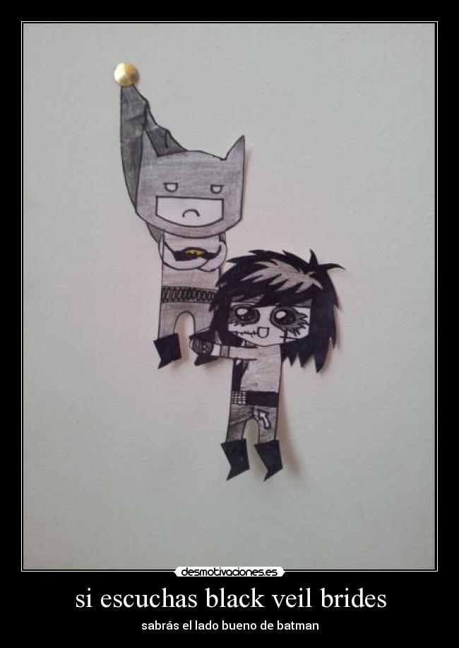 si escuchas black veil brides -