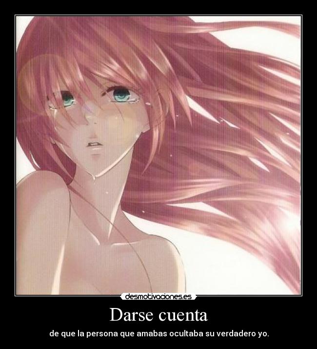 Darse cuenta - de que la persona que amabas ocultaba su verdadero yo.