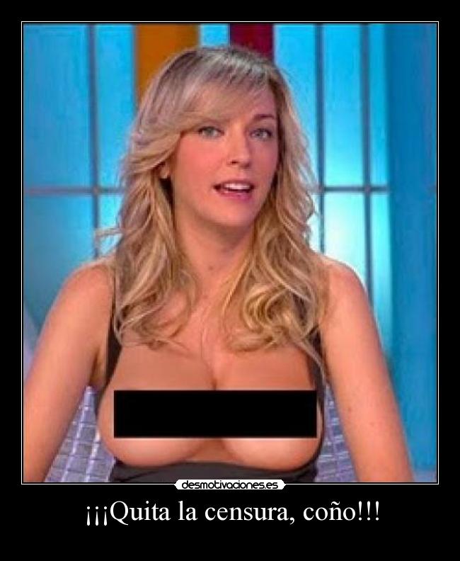 ¡¡¡Quita la censura, coño!!! -