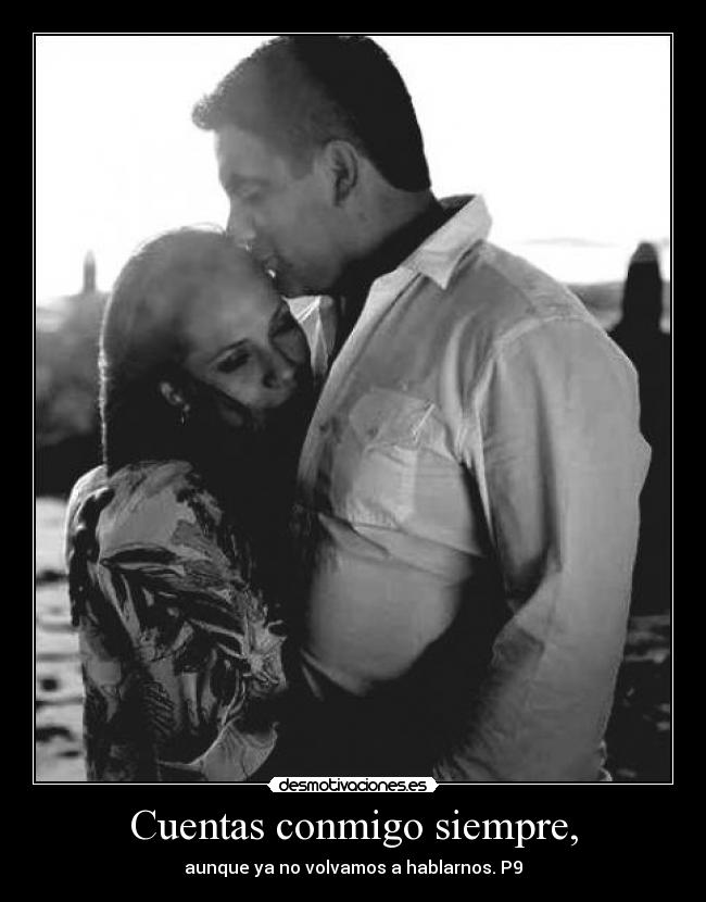 Cuentas conmigo siempre, -