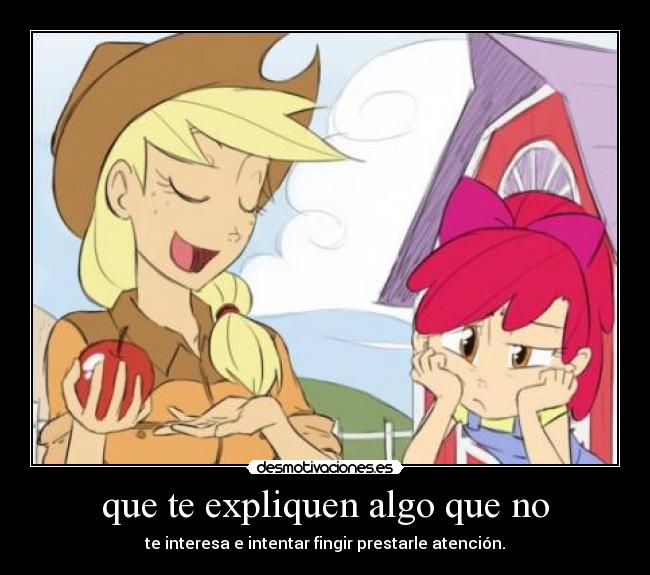 que te expliquen algo que no - te interesa e intentar fingir prestarle atención.