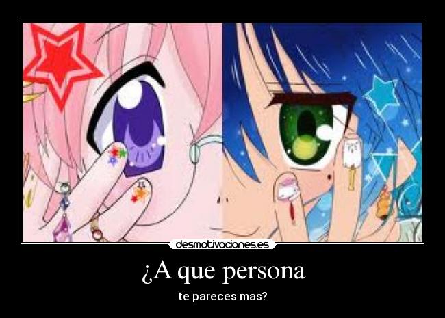 ¿A que persona - te pareces mas?