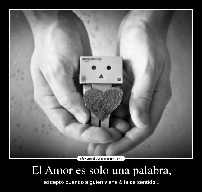 El Amor es solo una palabra, - excepto cuando alguien viene & le da sentido...