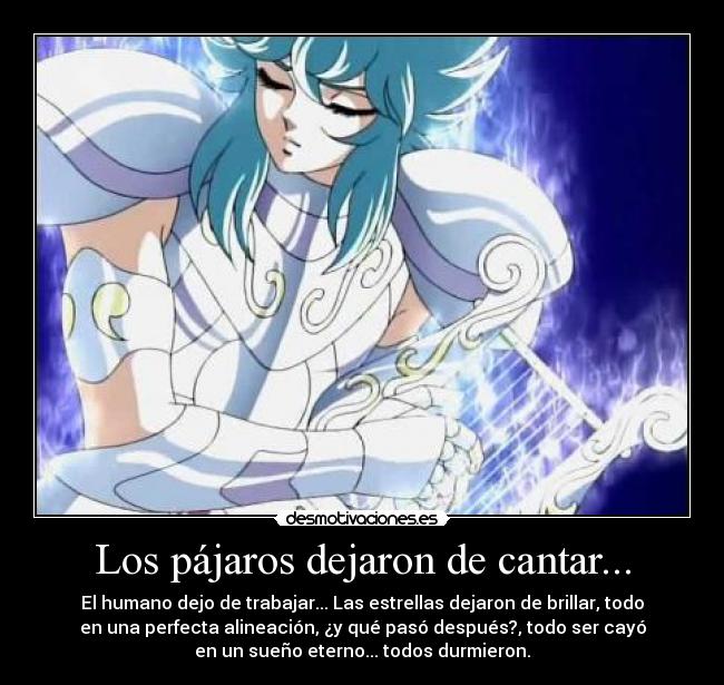 Los pájaros dejaron de cantar... - El humano dejo de trabajar... Las estrellas dejaron de brillar, todo
en una perfecta alineación, ¿y qué pasó después?, todo ser cayó
en un sueño eterno... todos durmieron.
