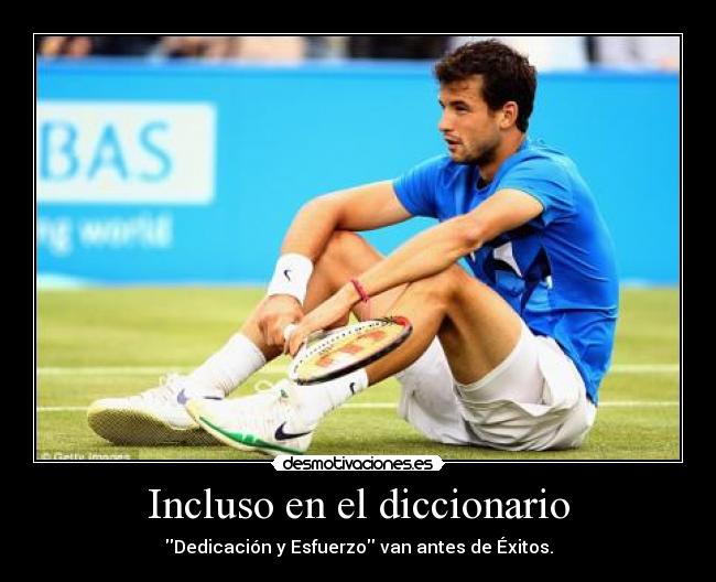 Incluso en el diccionario - Dedicación y Esfuerzo van antes de Éxitos.