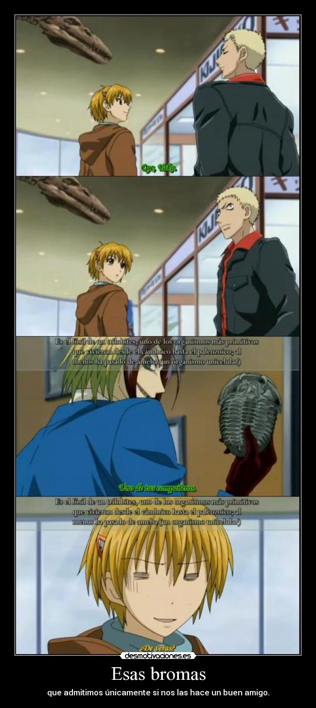 Esas bromas - que admitimos únicamente si nos las hace un buen amigo.