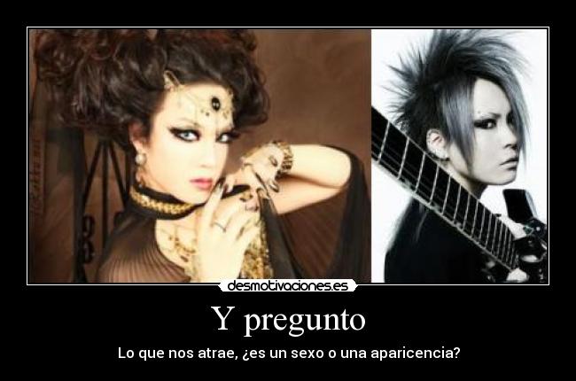 Y pregunto - Lo que nos atrae, ¿es un sexo o una aparicencia?