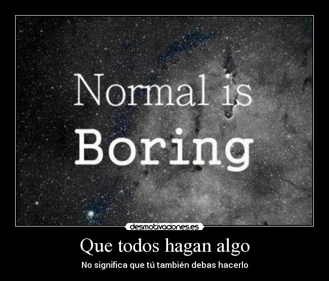 Que todos hagan algo - No significa que tú también debas hacerlo