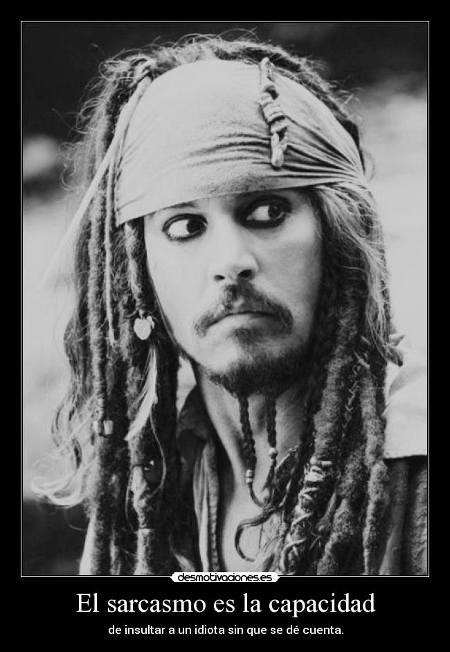 El sarcasmo es la capacidad - de insultar a un idiota sin que se dé cuenta.