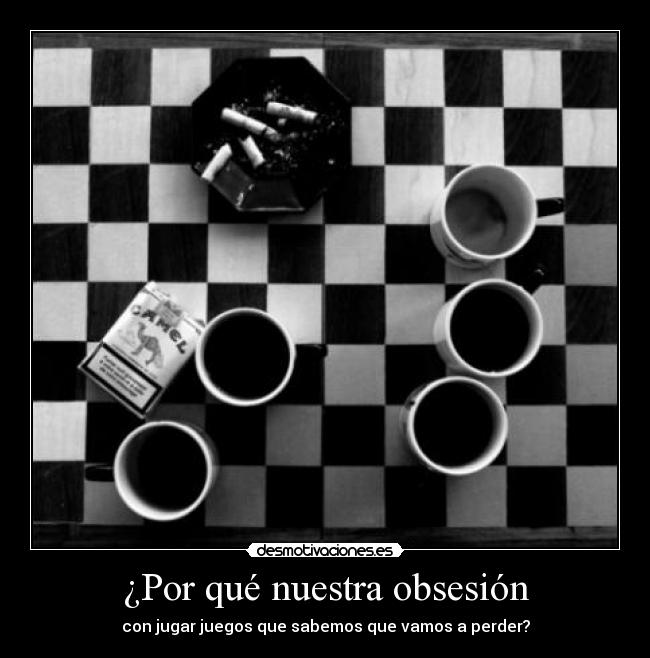 ¿Por qué nuestra obsesión - con jugar juegos que sabemos que vamos a perder?