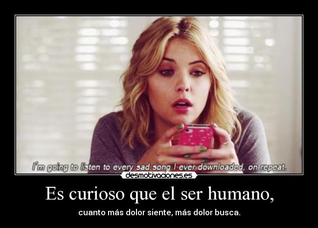Es curioso que el ser humano, -
