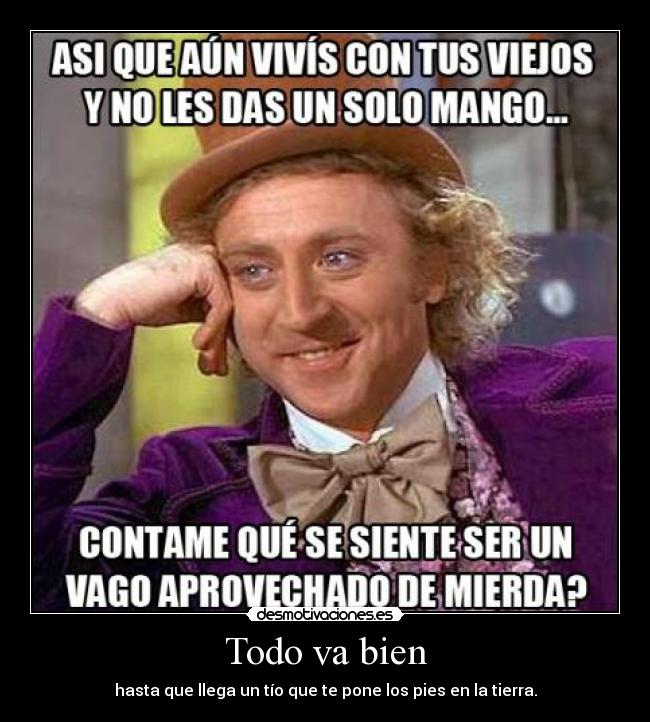 Todo va bien - hasta que llega un tío que te pone los pies en la tierra.