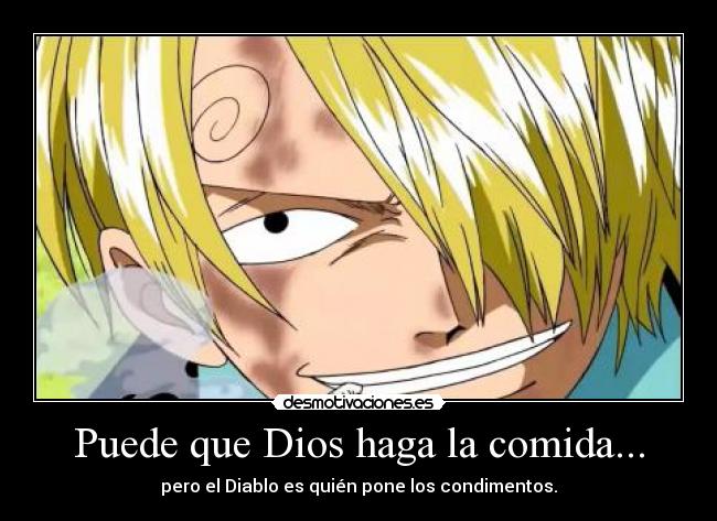 Puede que Dios haga la comida... -