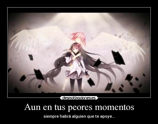Aun en tus peores momentos - siempre habrá alguien que te apoye...