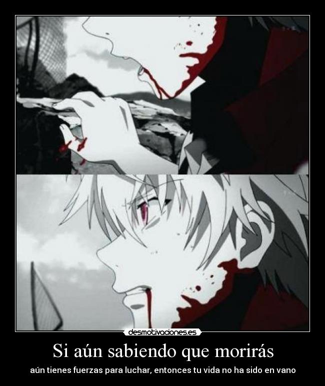 Si aún sabiendo que morirás - aún tienes fuerzas para luchar, entonces tu vida no ha sido en vano