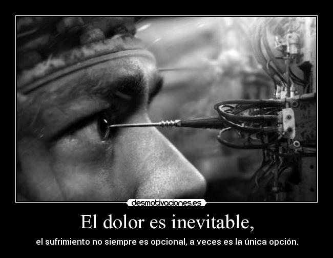 El dolor es inevitable, - 