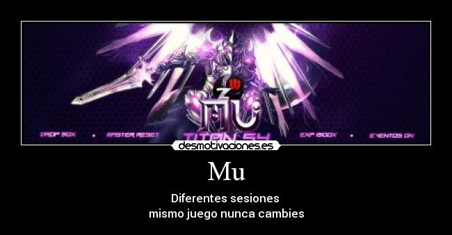 Mu - Diferentes sesiones 
mismo juego nunca cambies