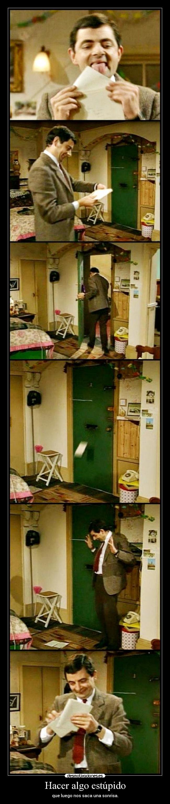 Hacer algo estúpido - que luego nos saca una sonrisa.