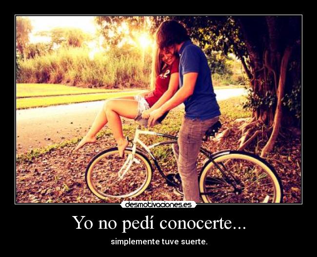 Yo no pedí conocerte... -