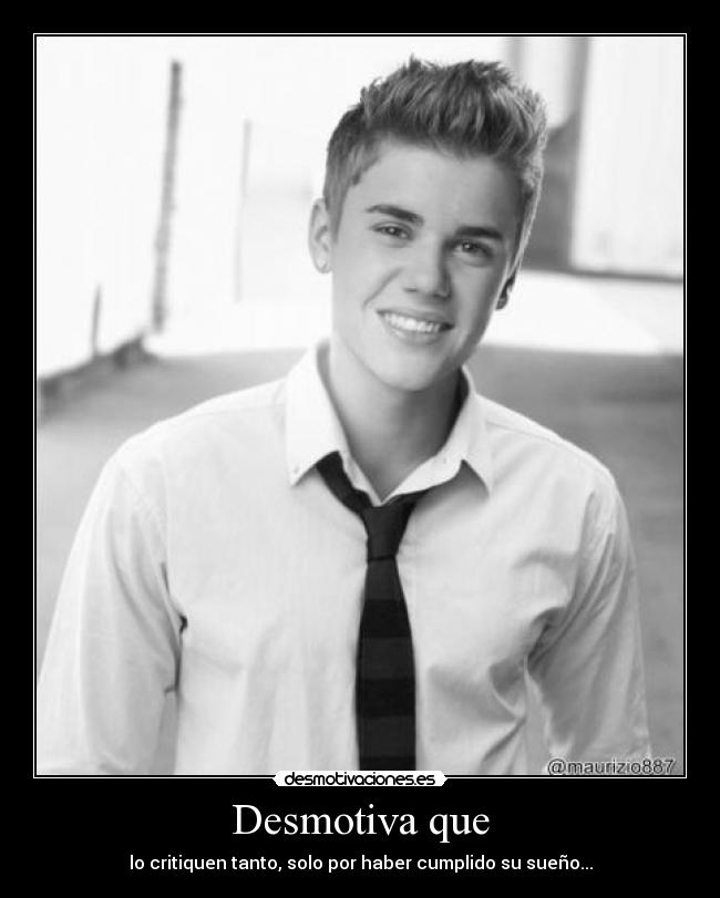 Desmotiva que - lo critiquen tanto, solo por haber cumplido su sueño...