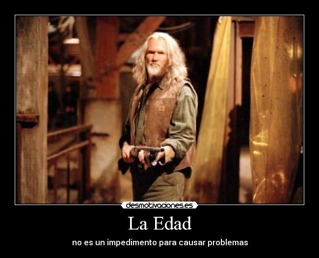 La Edad - no es un impedimento para causar problemas