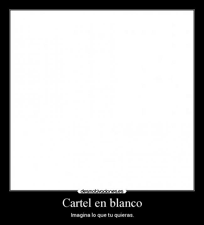 Cartel en blanco - Imagina lo que tu quieras.