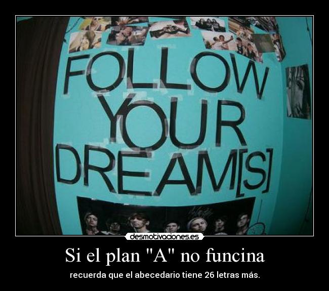 Si el plan A no funcina - recuerda que el abecedario tiene 26 letras más.