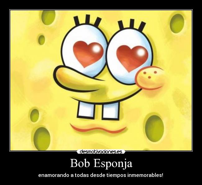 Bob Esponja - enamorando a todas desde tiempos inmemorables! ♥