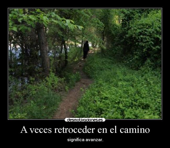 A veces retroceder en el camino - significa avanzar.