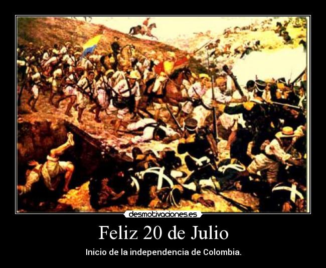 Feliz 20 de Julio - Inicio de la independencia de Colombia.