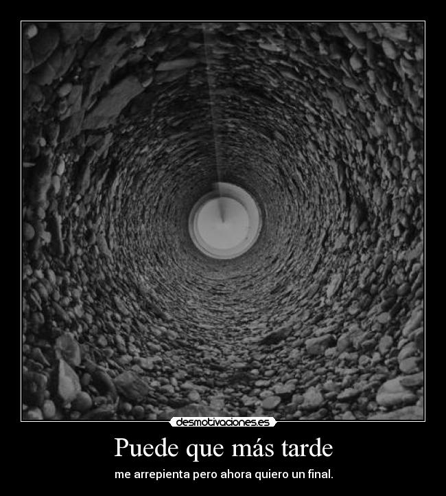 Puede que más tarde - me arrepienta pero ahora quiero un final.