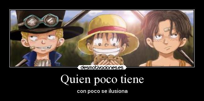 Quien poco tiene - con poco se ilusiona