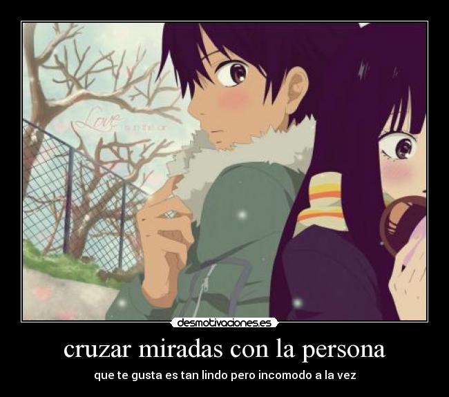 cruzar miradas con la persona - que te gusta es tan lindo pero incomodo a la vez