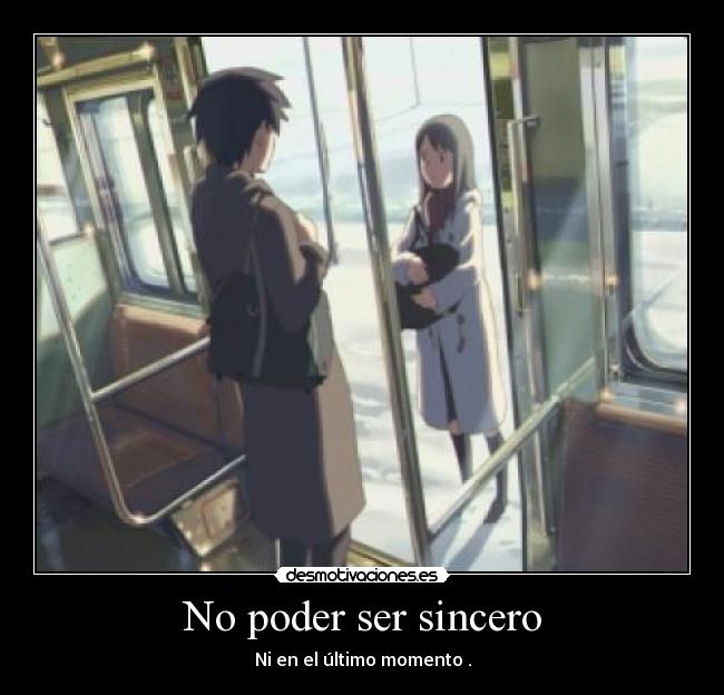 No poder ser sincero - Ni en el último momento .