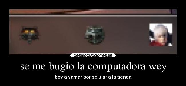 se me bugio la computadora wey - 