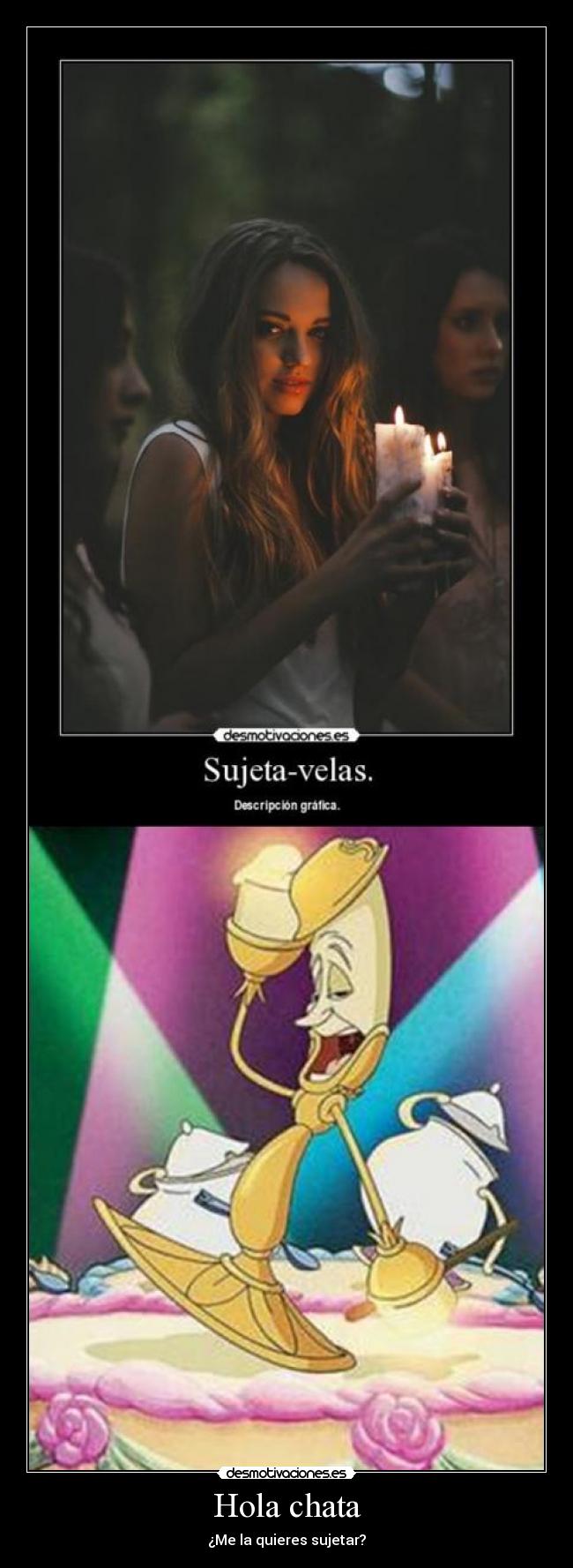 Hola chata - ¿Me la quieres sujetar?