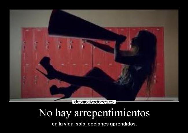No hay arrepentimientos - en la vida, solo lecciones aprendidos.
