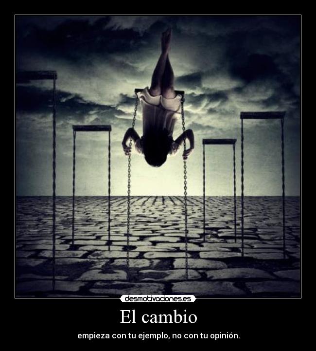 El cambio - empieza con tu ejemplo, no con tu opinión.