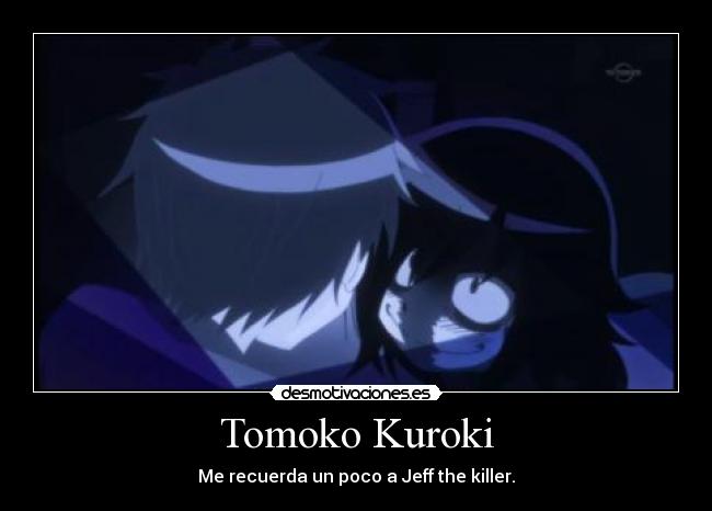 Tomoko Kuroki - Me recuerda un poco a Jeff the killer.
