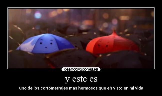 y este es - uno de los cortometrajes mas hermosos que eh visto en mi vida