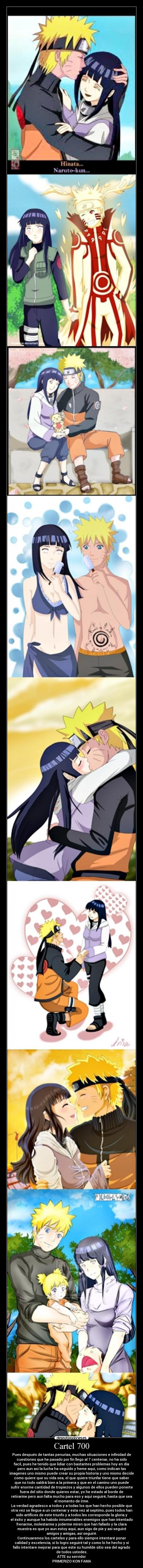 Cartel 700 - Pues después de tantas penurias, muchas situaciones e infinidad de
cuestiones que he pasado por fin llego al 7 centenar, no ha sido
facil, pues he tenido que lidiar con bastantes problemas hoy en día
pero aun asi la lucha ha seguido y heme aqui, como indican las
imagenes uno mismo puede crear su propia historia y uno mismo decide
como quiere que su vida sea, el que quiere triunfar tiene que saber
que no todo saldrá bien a la primera y que en el camino uno puede
sufrir enorme cantidad de tropiezos y algunos de ellos pueden ponerte
fuera del sitio donde quieres estar, yo he estado al borde de
retirarme pero aun falta mucho para eso y aqui seguiré, hasta que sea
el momento de irme.
La verdad agradesco a todos y a todas los que han hecho posible que
otra vez se llegue a un centenar y esta vez al septimo, pues todos han
sido artífices de este triunfo y a todos les corresponde la gloria y
el éxito y aunque ha habido innumerables enemigos que han intentado
frenarme, molestarme y joderme miren que han fallado y la clara
muestra es que yo aun estoy aqui, aun sigo de pie y asi seguiré
amigos y amigas, así seguiré.
Continuaremos los carteles y para ello siempre intentaré poner
calidad y excelencia, si lo logro seguiré tal y como lo he hecho y si
fallo intentare mejorar para que este su humilde sitio sea del agrado
de todos ustedes.
ATTE su servidor
PRIMERIZO KON FAMA