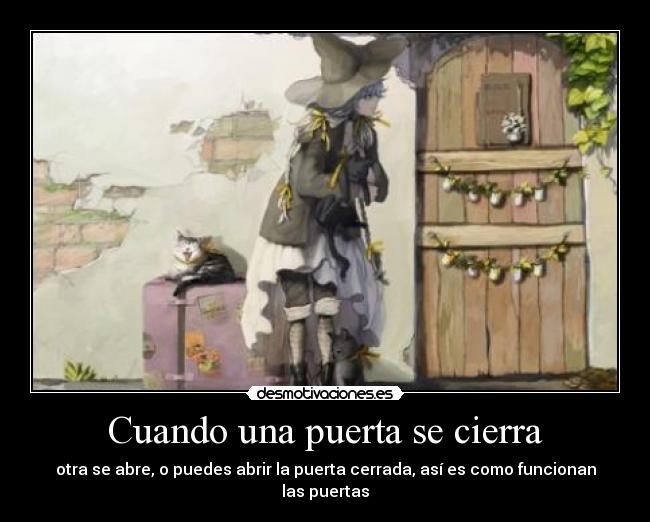 Cuando una puerta se cierra - otra se abre, o puedes abrir la puerta cerrada, así es como funcionan las puertas