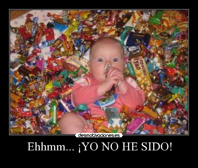 Ehhmm... ¡YO NO HE SIDO! -