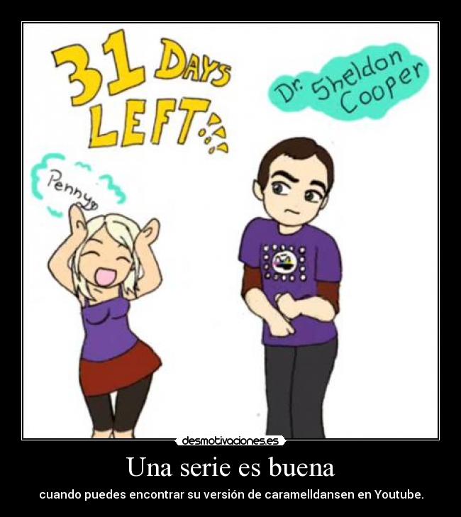 Una serie es buena - cuando puedes encontrar su versión de caramelldansen en Youtube.