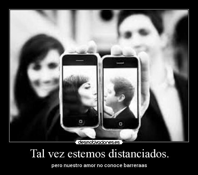Tal vez estemos distanciados. - pero nuestro amor no conoce barreraas